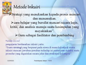 Metode Inkuiri Strategi yang menekankan kepada proses mencari