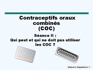 Contraceptifs oraux combins COC Sance II Qui peut