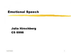 Emotional Speech Julia Hirschberg CS 6998 12272021 1
