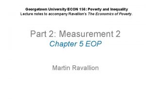 Georgetown University ECON 156 Poverty and Inequality Lecture