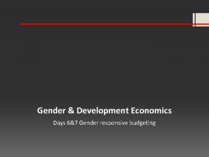 Gender Development Economics Days 67 Gender responsive budgeting