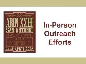 InPerson Outreach Efforts InPerson Outreach Purpose Reach out