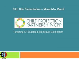 Pilot Site Presentation Maranho Brazil Targeting ICT Enabled