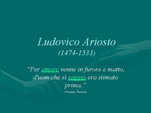 Ludovico Ariosto 1474 1533 Per amore venne in