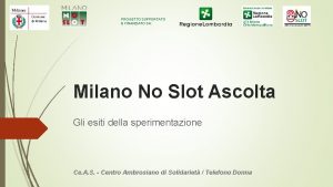 PROGETTO SUPPORTATO E FINANZIATO DA Milano No Slot