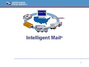 Intelligent Mail 1 Intelligent Mail Direction Today POSTNET
