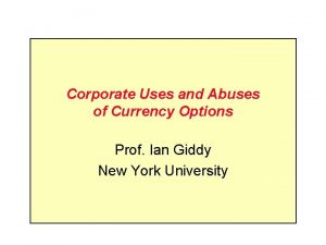 Corporate Uses and Abuses of Currency Options Prof