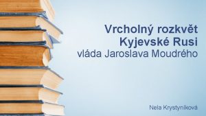 Vrcholn rozkvt Kyjevsk Rusi vlda Jaroslava Moudrho Nela