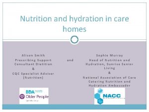 Nutrition and hydration in care homes Alison Smith