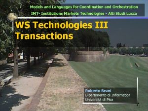 Models and Languages for Coordination and Orchestration IMT