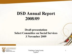 DSD Annual Report 200809 Draft presentation Select Committee