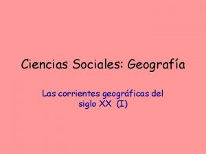 Ciencias Sociales Geografa Las corrientes geogrficas del siglo
