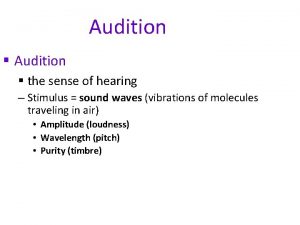 Audition the sense of hearing Stimulus sound waves