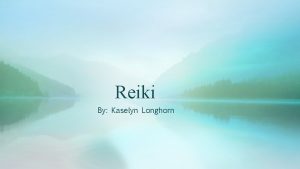 Reiki By Kaselyn Longhorn Table of Content History