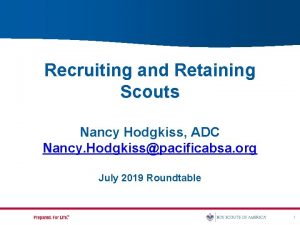 Recruiting and Retaining Scouts Nancy Hodgkiss ADC Nancy