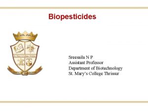 Biopesticides Sreesaila N P Assistant Professor Department of