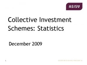 Collective Investment Schemes Statistics December 2009 1 Agenda