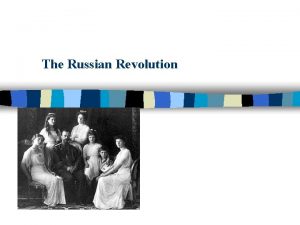 The Russian Revolution Fall of the Czar was