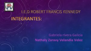 I E D ROBERT FRANCIS KENNEDY Gabriela rivera