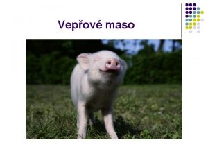 Vepov maso Vepov maso l l V esk