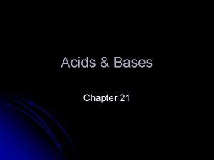 Acids Bases Chapter 21 Properties of Acids Bases