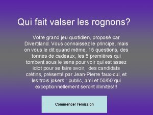 Qui fait valser les rognons Votre grand jeu