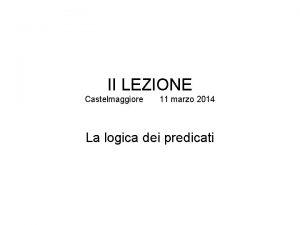 II LEZIONE Castelmaggiore 11 marzo 2014 La logica