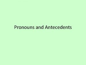 Pronouns and Antecedents Pronoun Agreement Everyone should know