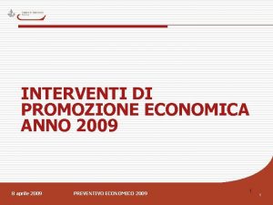 INTERVENTI DI PROMOZIONE ECONOMICA ANNO 2009 8 aprile