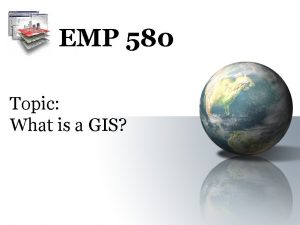 EMP 580 Topic What is a GIS Aspatial