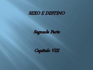 SEXO E DESTINO Segunda Parte Captulo VIII Aps