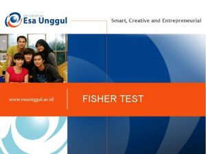 FISHER TEST FISHER EXACT TEST o Untuk menguji