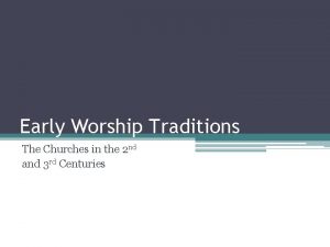 Early Worship Traditions The Churches in the 2