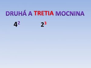 TRETIA 2 4 3 2 Druh mocnina kladnho