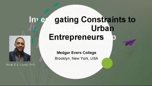 Investigating Constraints to Black and Urban Entrepreneurship Medgar