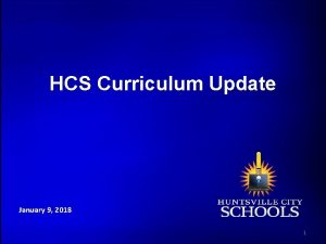 HCS Curriculum Update January 9 2018 1 HCS