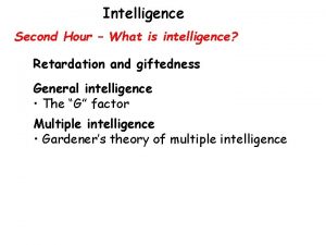 Intelligence Second Hour What is intelligence Retardation and