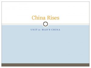 China Rises UNIT 2 MAOS CHINA 21 st