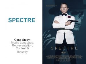 SPECTRE Case Study Media Language Representation Context Industry