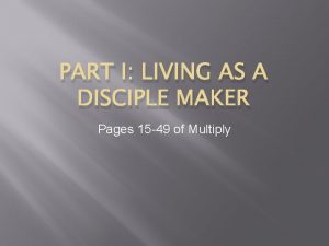 PART I LIVING AS A DISCIPLE MAKER Pages