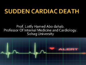 SUDDEN CARDIAC DEATH Prof Lotfy Hamed Abo dahab