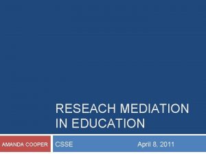 RESEACH MEDIATION IN EDUCATION AMANDA COOPER CSSE April