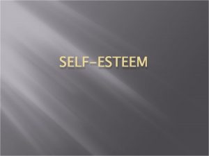 SELFESTEEM SelfEsteemWhat is it Selfesteem refers to the