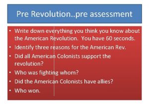 Pre Revolution pre assessment Write down everything you