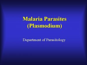 Malaria Parasites Plasmodium Department of Parasitology Introduction 1