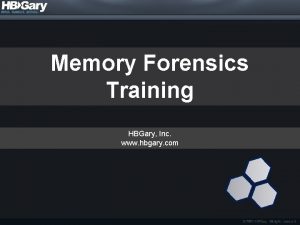 Memory Forensics Training HBGary Inc www hbgary com