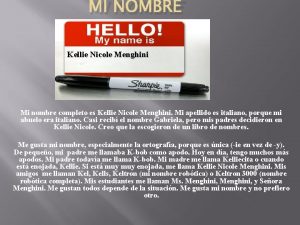 MI NOMBRE Kellie Nicole Menghini Mi nombre completo