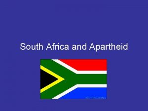 South Africa and Apartheid Apartheid South Africans were