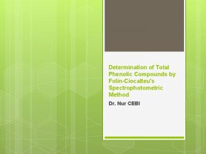 Determination of Total Phenolic Compounds by FolinCiocalteus Spectrophotometric