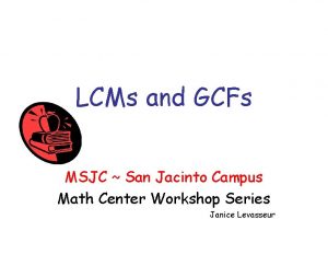 LCMs and GCFs MSJC San Jacinto Campus Math